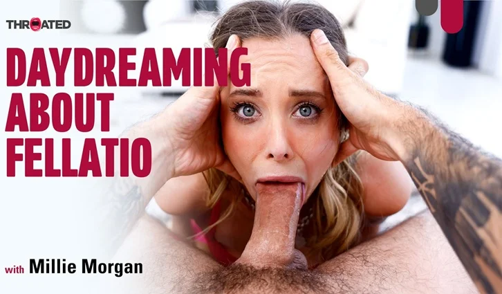 Throated – Daydreaming About Fellatio/ Millie Morgan